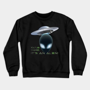 Its an Alien! Crewneck Sweatshirt